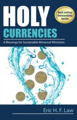 Könyv Holy Currencies: Six Blessings for Sustainable Missional Ministries Eric H. F. Law