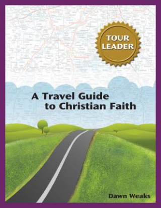 Könyv A Travel Guide to Christian Faith (Tour Leader) Dawn Weaks