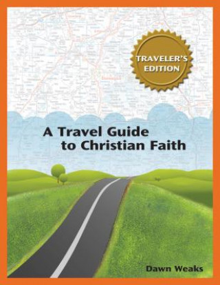 Carte A Travel Guide to Christian Faith (Traveler's Edition) Dawn Weaks