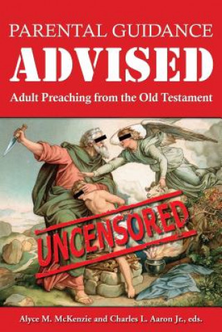 Carte Parental Guidance Advised: Adult Preaching from the Old Testament Alyce M. McKenzie