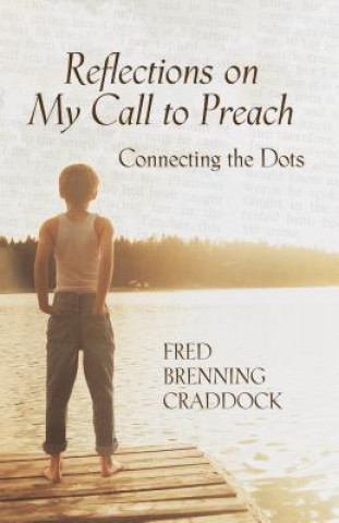 Knjiga Reflections on My Call to Preach: Connecting the Dots Fred Brenning Craddock