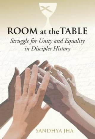 Könyv Room at the Table: Struggle for Unity and Equality in Disciples History Sandhya Rani Jha