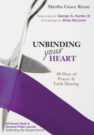 Kniha Unbinding Your Heart: 40 Days of Prayer & Faith Sharing Martha Grace Reese