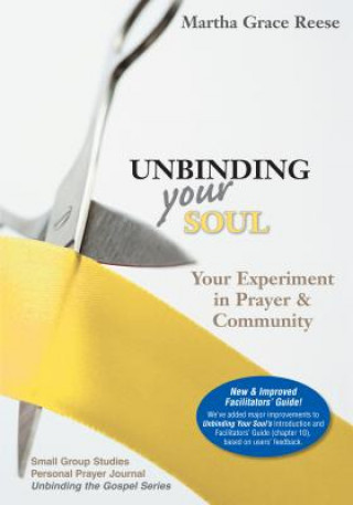 Könyv Unbinding Your Soul: Your Experiment in Christian Prayer & Community: Small Group Studies & Personal Prayer Journal Martha Grace Reese