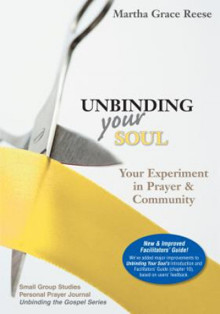 Книга Unbinding Your Soul: Your Experiment in Christian Prayer & Community: Small Group Studies & Personal Prayer Journal Martha Grace Reese