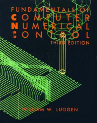 Kniha Fundamentals of Computer Numerical Control William M. Luggen