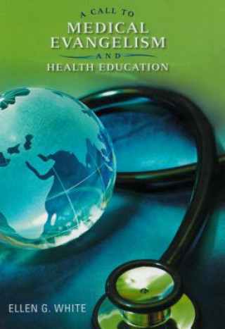 Carte A Call to Medical Evangelism and Health Education: Selections from the Writings of Ellen G. White Ellen Gould Harmon White
