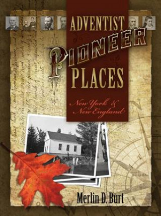 Kniha Adventist Pioneer Places: New York & New England Merlin D. Burt