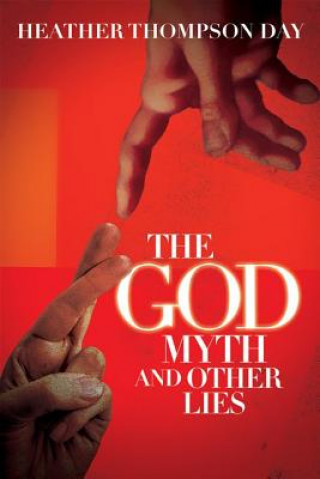 Kniha The God Myth and Other Lies Heather Thompson Day
