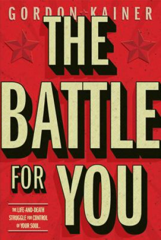 Kniha The Battle for You: The Life-And-Death Struggle for Control of Your Soul Gordon Kainer