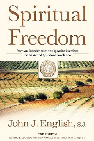 Kniha Spiritual Freedom: From an Experience of the Ignatian Exercises to the Art of Spiritual Guidance John J. English