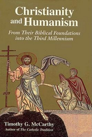 Book Christianity and Humanism: From Their Biblical Foundations Into the Third Millennium Timothy G. McCarthy