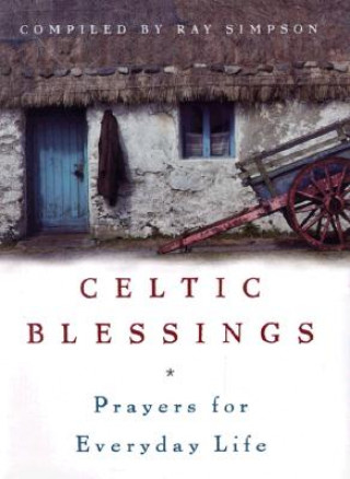 Carte Celtic Blessings: Prayers for Everyday Life Ray Simpson
