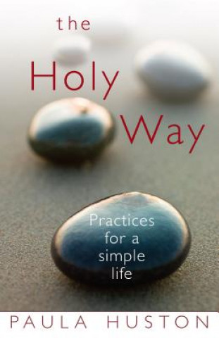 Könyv The Holy Way: Practices for a Simple Life Paula Huston