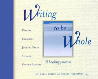 Kniha Writing to Be Whole: A Healing Journal Eddie Ensley