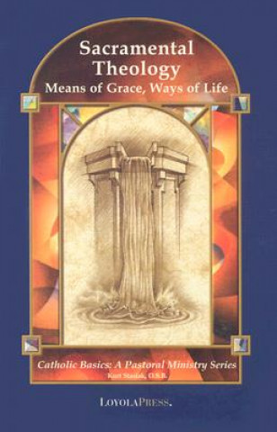 Kniha Sacramental Theology: Means of Grace, Way of Life Kurt Stasiak