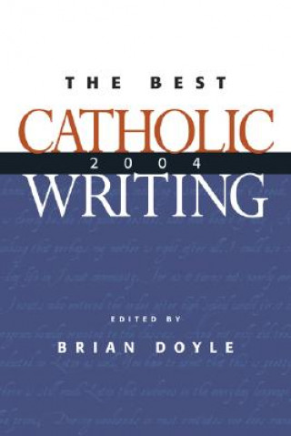 Könyv The Best Catholic Writing 2004 Brian Doyle