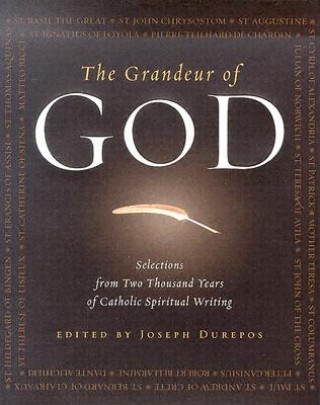 Carte The Grandeur of God: Selections from Two Thousand Years of Catholic Spiritual Writing Joseph Durepos