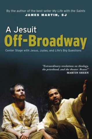 Könyv A Jesuit Off-Broadway: Center Stage with Jesus, Judas, and Life's Big Questions James Martin