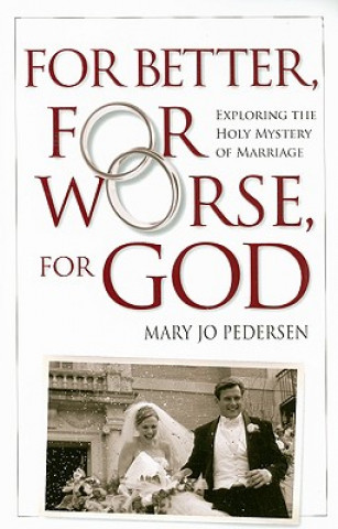 Carte For Better, for Worse, for God: Exploring the Holy Mystery of Marriage Mary Jo Pedersen