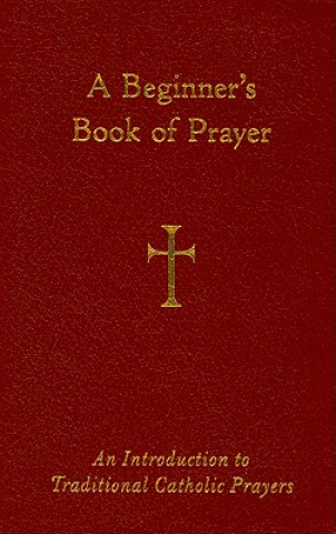 Könyv A Beginner's Book of Prayer: An Introductin to Traditional Catholic Prayers William G. Storey