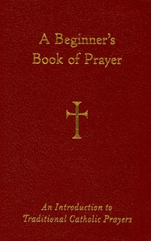 Książka A Beginner's Book of Prayer: An Introductin to Traditional Catholic Prayers William G. Storey