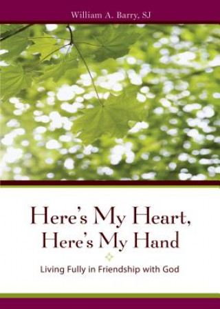 Carte Here's My Heart, Here's My Hand: Living Fully in Friendship with God William A. Barry