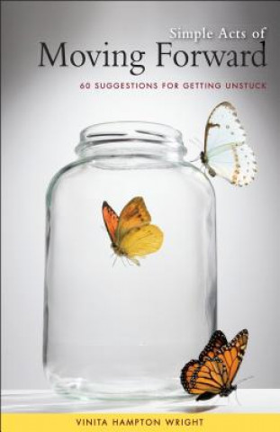 Knjiga Simple Acts of Moving Forward: 60 Suggestions for Getting Unstuck Vinita H. Wright