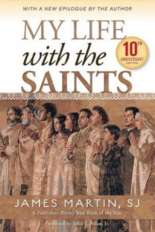 Kniha My Life with the Saints 10th Anniversary Edition James Martin