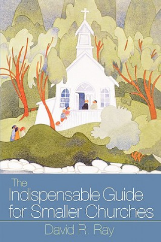 Книга The Indispensable Guide for Smaller Churches David R. Ray