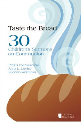 Carte Taste the Bread: Phyllis Vos Wezeman, Anna L. Liechty, Kenneth R. Wezeman Phyllis Vos Wezeman