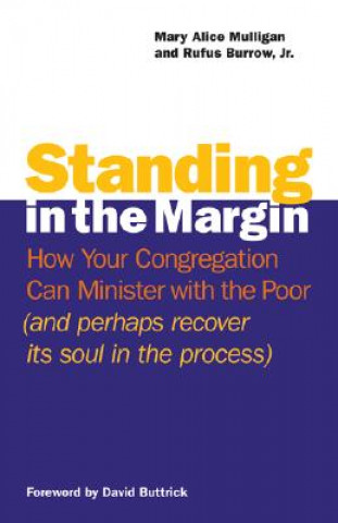 Buch Standing in the Margin: How Your Congregation Can Minister with the Poor (and Perhaps Recover Its Soul in the Process) Mary Alice Mulligan