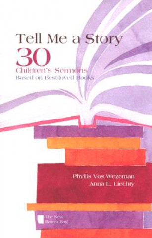 Könyv Tell Me a Story: 30 Children's Sermons Based on Best-Loved Books the New Brown Bag Phyllis Vos Wezeman