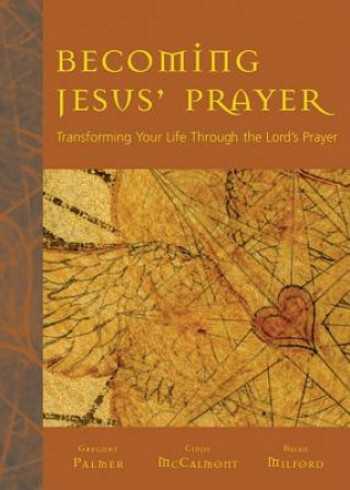 Carte Becoming Jesus' Prayer: Transforming Your Life Through the Lord's Prayer Gregory Palmer