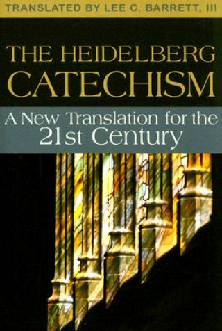 Libro The Heidelberg Catechism: A New Translation for the Twenty-First Century Lee C. Barrett