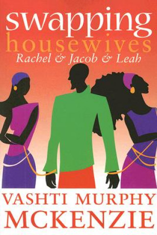 Könyv Swapping Housewives: Rachel and Jacob and Leah Vashti Murphy McKenzie