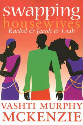 Книга Swapping Housewives: Rachel and Jacob and Leah Vashti Murphy McKenzie