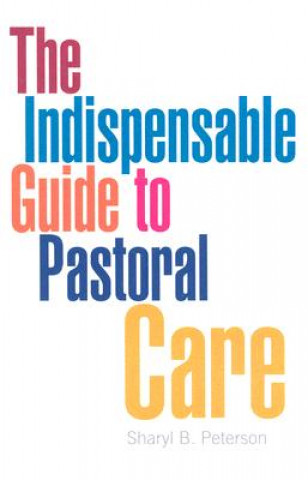 Könyv The Indispensable Guide to Pastoral Care Sharyl B. Peterson
