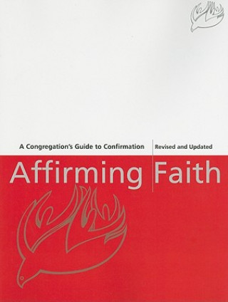 Kniha Affirming Faith: A Congregation's Guide to Confirmation Thomas E. Dipko