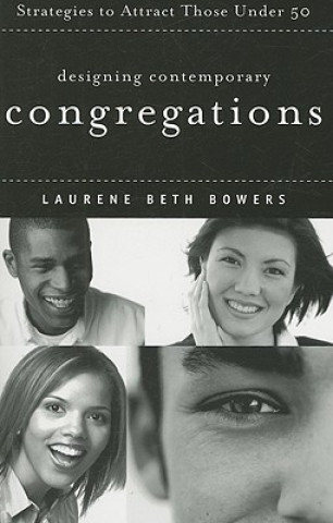 Carte Designing Contemporary Congregations: Strategies to Attract Those Under Fifty Laurene Beth Bowers