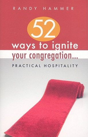 Kniha 52 Ways to Ignite Your Congregation...: Practical Hospitality Randy Hammer