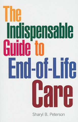 Kniha The Indispensable Guide to End-Of-Life Care Sharyl B. Peterson