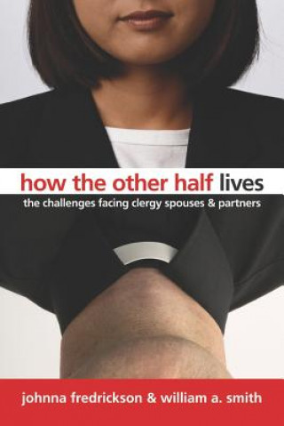 Książka How the Other Half Lives: The Challenges Facing Clergy, Spouses, and Partners Johnna Fredrickson