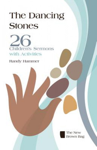 Kniha The Dancing Stones: 26 Children's Sermons with Activities Randy Hammer
