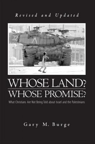 Książka Whose Land? Whose Promise?: What Christians Are Not Being Told about Israel and the Palestinians Gary M. Burge