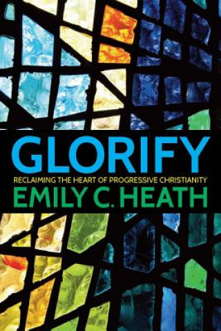 Carte Glorify: Reclaiming the Heart of Progressive Christianity Emily C. Heath