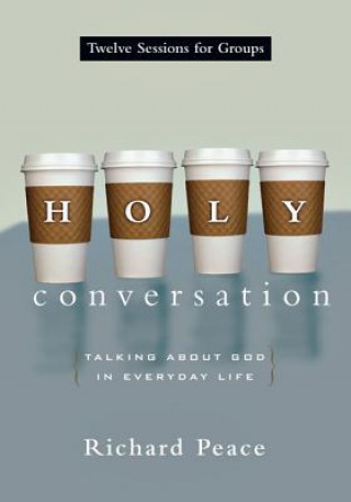 Książka Holy Conversation: Talking about God in Everyday Life Richard Peace