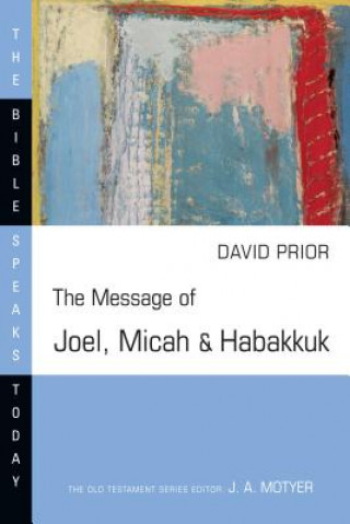 Könyv The Message of Joel, Micah & Habakkuk: Listening to the Voice of God David Prior