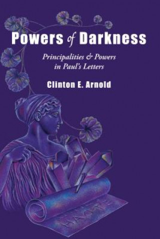 Kniha Powers of Darkness: Principalities Powers in Paul's Letters Clinton E. Arnold