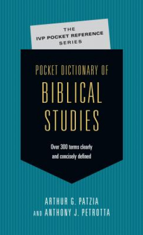 Könyv Pocket Dictionary of Biblical Studies: Over 300 Terms Clearly Concisely Defined Arthur G. Patzia